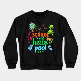 Funny Teacher, Summer Student, Bye Bye School Hello Pool Crewneck Sweatshirt